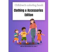 Children's coloring book - Clothing & Accessories Edition: 40 fun illustrations to color !
