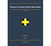 Children's Crossword Puzzles: Expert Edition: 300 Challenging 15x15 Grids on Kid-Friendly Themes for Advanced Young Solvers, Hours of Focused Fun