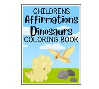 Children's dinosaur and affirmations coloring book: Ages 5 and up