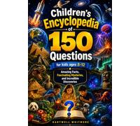 CHILDREN'S ENCYCLOPEDIA OF 150 QUESTIONS FOR KIDS (AGE 8-12): Amazing Facts, Fascinating Mysteries, and Incredible Discoveries.