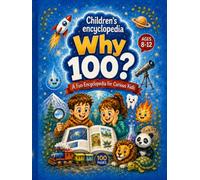 Children's Encyclopedia "Why 100?": A Fun Encyclopedia For Curious Kids