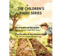 CHILDREN'S FAITH SERIES: The Parable of the Sower (The Seeds that Found their Home - Book 1) and The Parable of the Mustard Seed (The Tiny Seed with a Big Purpose - Book 2)