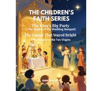 CHILDREN'S FAITH SERIES: The Parable of the Wedding Banquet (The King’s Big Party - Book 11) and The Parable of the Ten Virgins (The Lamps That Stayed Bright - Bool 12)
