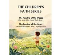 CHILDREN'S FAITH SERIES: The Parable of the Weeds (The Farmer's Good Field - Book 3) and The Parable of the Yeast (The Little Yeast That Made a Big Difference - Book 4)