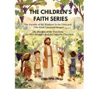 CHILDREN'S FAITH SERIES: The Parable of the Workers in the Vineyard (The Kind Vineyard Owner- Book 9) and The Parable of the Two Sons (The Two Brothers and the Father’s Vineyard - Book 10)
