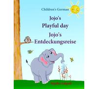 Children's German: Jojo's Playful Day. Jojo's Entdeckungsreise: Children's English-German Picture book (Bilingual Edition), Childrens German Books, ... German books for children: Jojo Series)