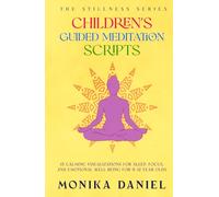 Children's Guided Meditation Scripts: 15 Calming Visualizations for Sleep, Focus, and Emotional Well-Being for 6-12-year-olds (The Stillness Series)