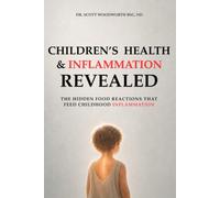 Children's Health & Inflammation Revealed: The Hidden Food Reactions that feed Childhood Inflammation: 22 (Chronic Inflammation and your Diet)