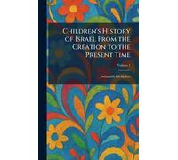 Children's History of Israel From the Creation to the Present Time