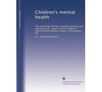 Children's mental health: The changing interface between primary and specialty care : report of the Children's Mental Health Alliance Project, Philadelphia, PA.