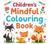 Children's Mindful Colouring Book.: For children of all ages including positive affirmations with cute animals and bold and easy illustrations.