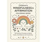 Children's Mindfulness and Affirmation Coloring Book: 50 Positive Prompts to Build Calm, Confidence, and Creativity