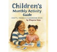 Children's Monthly Activity Guide: Crafts, Themes & Classroom Ideas: Seasonal Activities, Printables, and Monthly Fun for Teachers & Parents