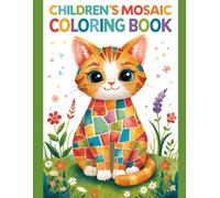 CHILDREN'S MOSAIC COLORING BOOK: "Easy Mosaic Art for Kids: Develop Fine Motor Skills and Focus with Creative Geometric Animal Designs"