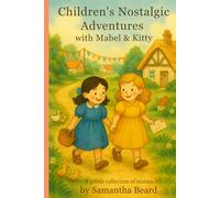 Children's Nostalgic Adventures with Mabel & Kitty: A Gentle Collection of Stories by Samantha Beard (The Adventures of Mabel and Kitty)