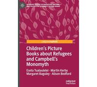 Children's Picture Books about Refugees and Campbell's Monomyth (Palgrave Studies in Education, Culture, and Politics in Children’s Picture Books)