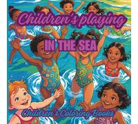 Children's Playing In The Sea Coloring Book For Children: Have Fun And Play In The Sea Away From The Hustle And Bustle Of Life