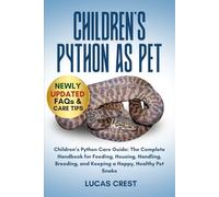 CHILDREN'S PYTHON AS PET: Children’s Python Care Guide: The Complete Handbook for Feeding, Housing, Handling, Breeding, and Keeping a Happy, Healthy Pet Snake