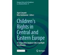 Children's Rights in Central and Eastern Europe: A Comparative Analysis with a Spotlight on Lithuania: 29 (European Union and its Neighbours in a Globalized World, 29)