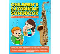 Children's Saxophone Songbook: 60 Fun and Easy Songs with Notation and Lyrics (Beginner Saxophone Songbooks)
