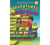 Children's Short Stories: Adventures in the Video Game Arcade: 12 Thrilling Chapters for Young Imaginations; Ages 6-12 (Children's Short Stories: Adventures with Sam, Mia and Max)