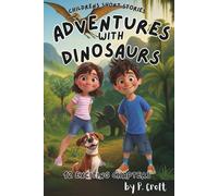 Children's Short Stories: Adventures with Dinosaurs: 12 Exciting Chapters for Young Imaginations; Ages 6-12 (Children's Short Stories: Adventures with Sam, Mia and Max)