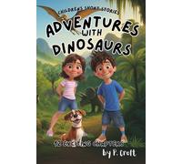 Children's Short Stories: Adventures with Dinosaurs: 12 Exciting Chapters for Young Imaginations; Ages 6-12 (Children's Short Stories: Adventures with Sam, Mia and Max)