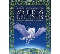 Children's Stories from Myths & Legends: Classic Tales from Around the World