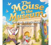 Children's Story Book : The Mouse in the Museum: Tiny Paws, Big Discovery