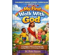Children's Sunday School Curriculum January-December (Ages 5 - 7): My First Walk With God a Complete Guide to Knowing God, Loving Others, and Growing in Faith