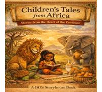 Children's Tales from Africa: Stories from the Heart of the Continent. African Folklore for kids 4-8. Moral stories for young readers (Folklore and Myths for Young Children)