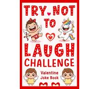 Childrens Valentines Day Gift: Try Not To Laugh Challenge Book For Boys And Girls Age 6-8, 8-12, Featuring 200 Funny Jokes, Riddles, Knock Knock And ... Day. (Valentines Day Gift For Kids Age 6-12.)