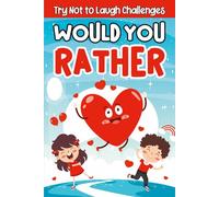 Children's Valentine's Day Gifts: Would You Rather? Valentines Edition: 200 Funny And Tricky Questions, Basket Stuffers For Kids, Boys & Girls 8-12 For Quality Time (Valentines Gift For Kids 6, 7, 8)