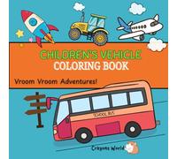 CHILDREN'S VEHICLE COLORING BOOK: Vroom Vroom Adventures!