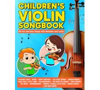 Children's Violin Songbook: 60 Fun and Easy Songs with Notation and Lyrics (Beginner Violin Songbooks)