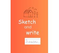 Child's first sketch and write workbook for leaning and creativity, Orange A4 110 pages