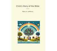 Child's Story of the Bible (Classic Books)