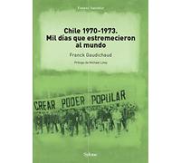 Chile 1970-1973. Mil días que estremecieron al mundo: Poder popular, cordones industriales y socialismo durante el (Futuro anterior)