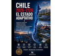 Chile 2026-2126: El Estado Adaptativo: Arquitectura institucional, inteligencia territorial, automatización pública, gestión de riesgos, control ... permanente (Plan Estratégico Chile 2026-2126)