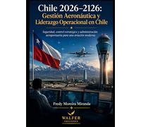 Chile 2026-2126: Gestión Aeronáutica y Liderazgo Operacional en Chile: Seguridad, control estratégico y administración aeroportuaria para una aviación moderna (Plan Estratégico Chile 2026-2126)