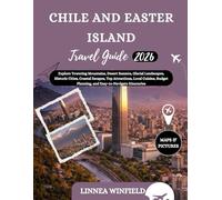 Chile and Easter Island Travel Guide 2026: Explore Towering Mountains, Desert Sunsets, Glacial Landscapes, Historic Cities, Coastal Escapes, Top ... Planning, and Easy-to-Navigate Itineraries