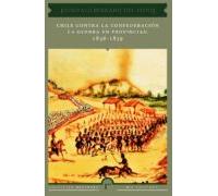 Chile Contra La Confederación. La Guerra En Provincias: 1836 - 1839 (e