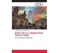 Chile: De La "Alegría Que Nunca Llegó"