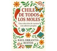Chile de todos los moles: Una colección de cuentos con sabores propios