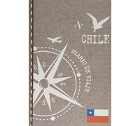Chile Diario de Viaje: Libro de Registro de Viajes - Cuaderno de Recuerdos de Actividades en Vacaciones para Escribir, Dibujar - Cuadrícula de Puntos, Bucket List, Dotted Notebook Journal A5