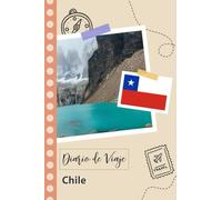 Chile Diario de Viaje: Un Planificador de Viajes Divertido para Anotar tu Viaje a Chile para Parejas, Hombres y Mujeres con Guías y Listas de Comprobación.