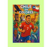 Chile en Colores: Libro para Colorear con Paisajes, Animales y Tradiciones Chilenas (Países en Colores)