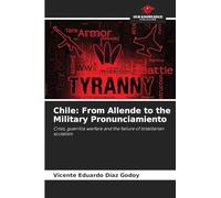 Chile: From Allende to the Military Pronunciamiento: Crisis, guerrilla warfare and the failure of totalitarian socialism
