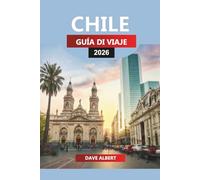 CHILE GUÍA DE VIAJE 2026: Explorando los fiordos patagónicos, los desiertos de Atacama y los valles vinícolas