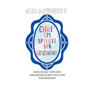 Chile im Spiegel der Geschichte: Eine Reise von der Unabhängigkeit bis zur Gegenwart